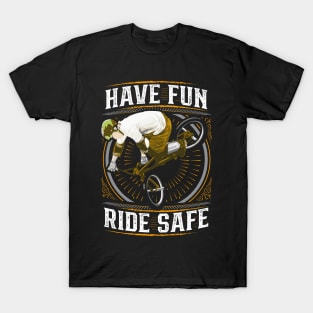 BMX Bike - Helmet - Ride Safe - Have Fun T-Shirt